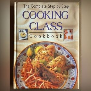 The Complete Step-by-Step Cooking Class Cookbook